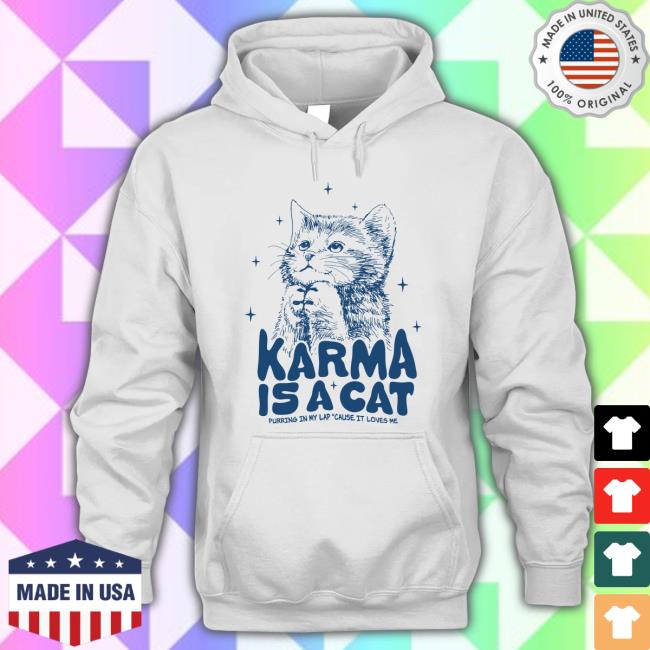 Karma Is A Cat Purring In My Lap Cause It Loves Me Tee Shirt