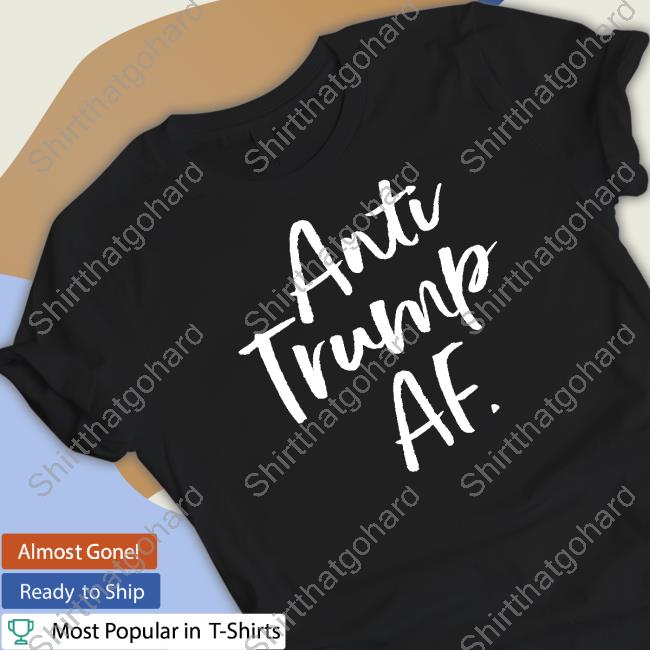 Anti Trump Af T Shirt