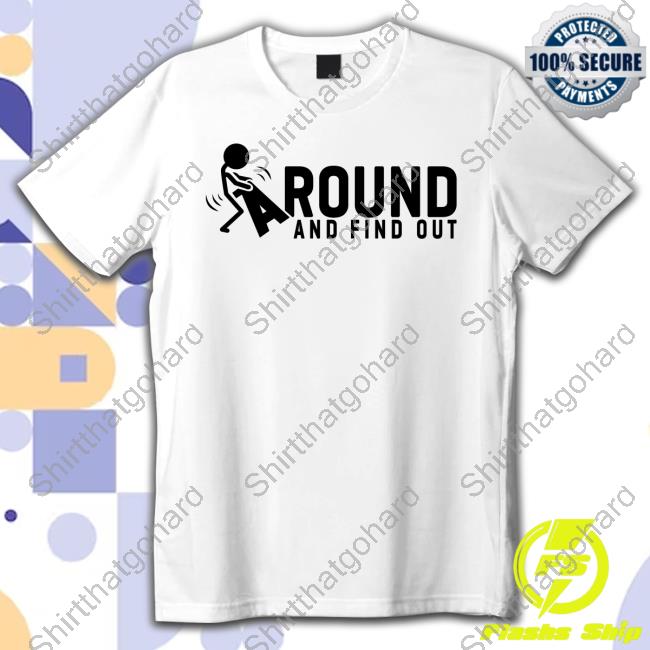 Fuck Around And Find Out Long Sleeve T Shirt