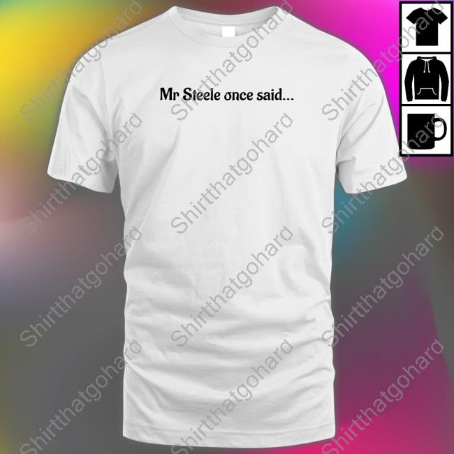 Original Mr Steele Once Said Tee Shirt