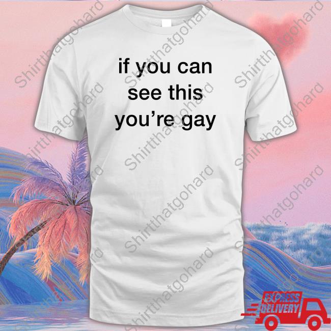 Official Unexpected If You Can See This You're Gay Tee Shirt