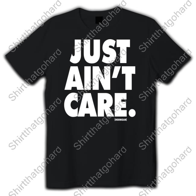Just Aint Care T Shirt