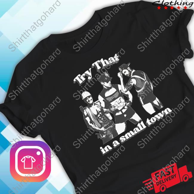 Try That In A Small Town T Shirt