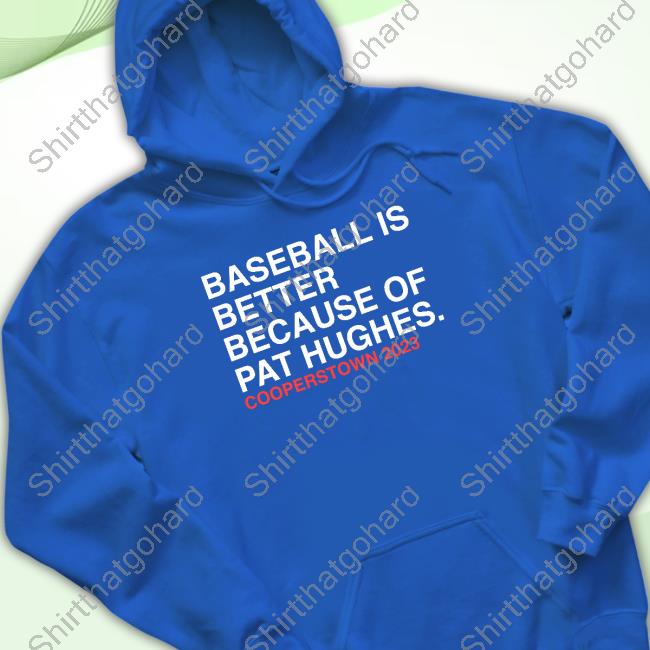 Baseball Is Better Because Of Pat Hughes Hoodie