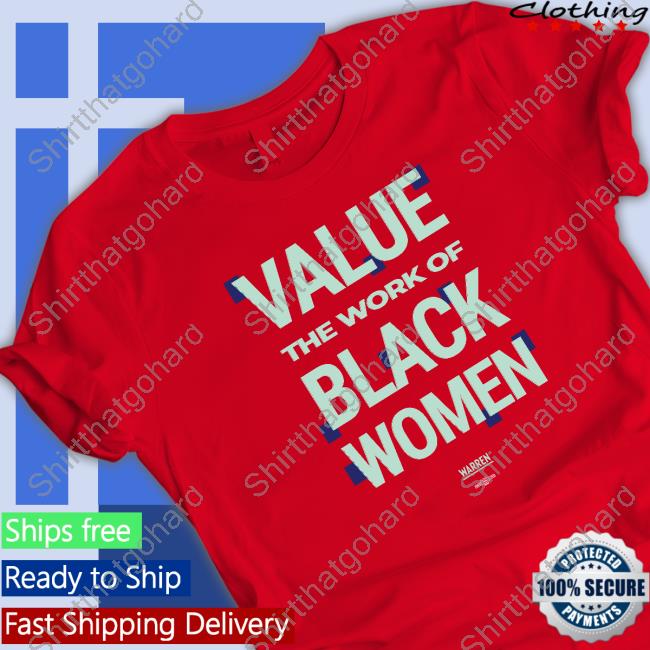Value The Work Of Black Women Shirt