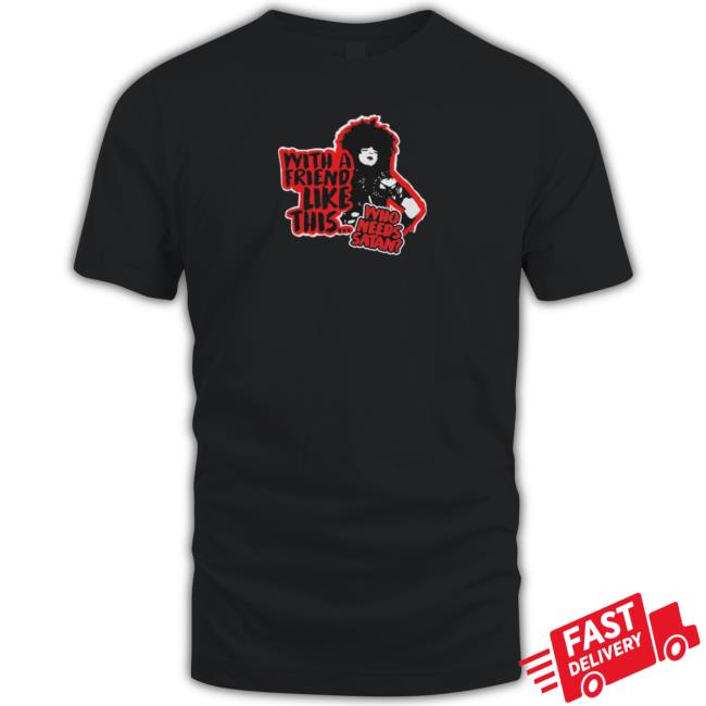 With A Friend Like This Who Needs Satan Shirt