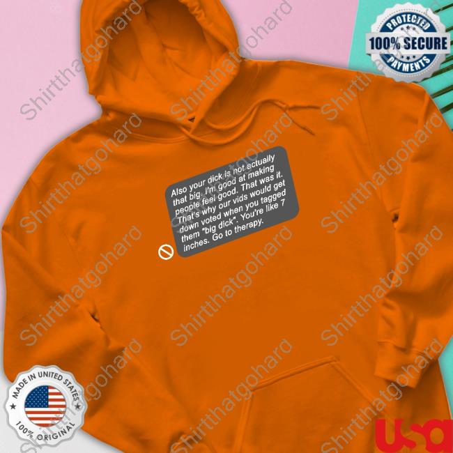 Official Also Your Dick Is Not Actually That Big I'm Good At Making People Feel Good Shirt