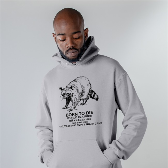Born To Die World Is A Fuck Kill Em All 1989 I Am Trash Man Shirt Shirts That Go Hard Raccoon