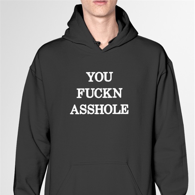 You Fuckn Asshole T-Shirt