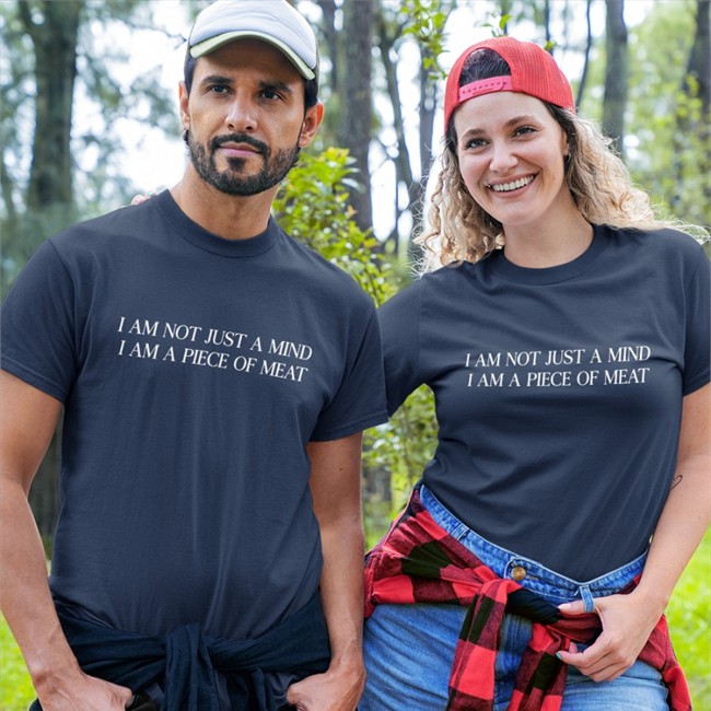 Shirts That Go Hard I Am Not Just A Mind I Am A Piece Of Meat T Shirt