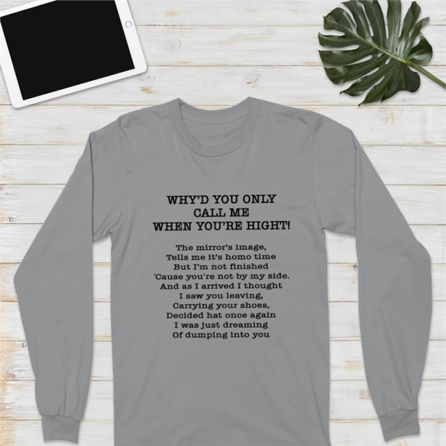 Why'd You Only Call Me When You're High Shirt Poorly Translated Shirts Merch