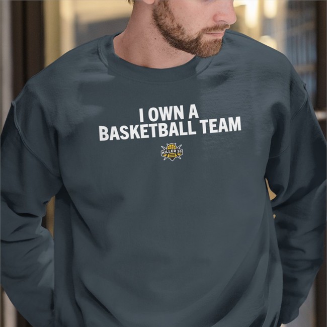 I Own A Basketball Team Killer 3S Sweatshirt Black
