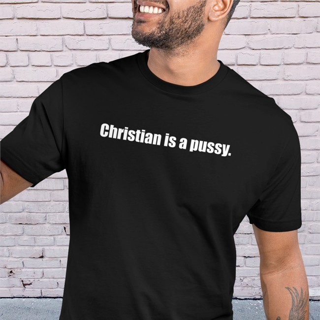 Christian Is A Pussy Tee Shirt