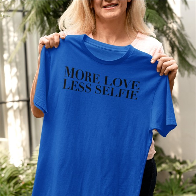 More Love Less Selfie Tee