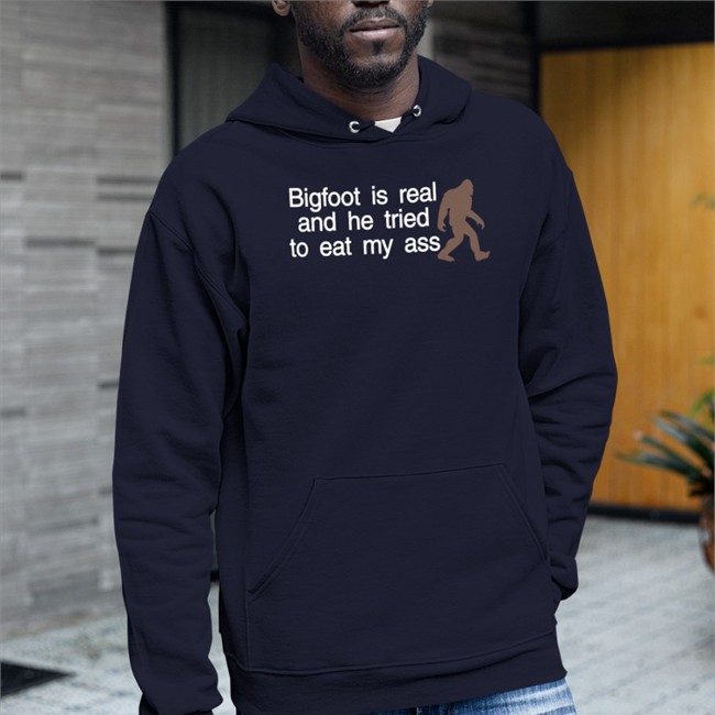 Bigfoot Is Real And He Tried To Eat My Ass Tee That Go Hard Merch