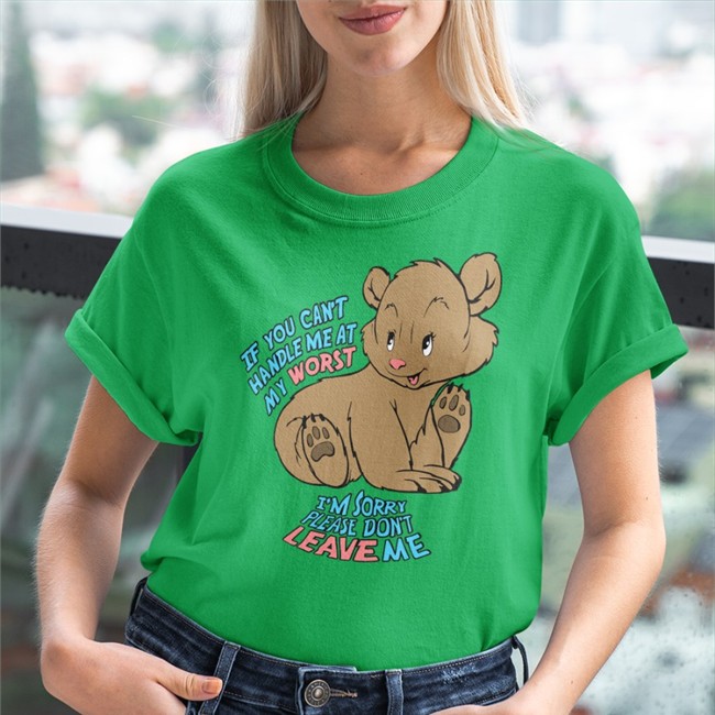 Goodshirts Merch If You Can't Handle Me At My Worst I'm Sorry Please Don't Leave Me Crewneck Sweatshirt Shirts That Go Hard