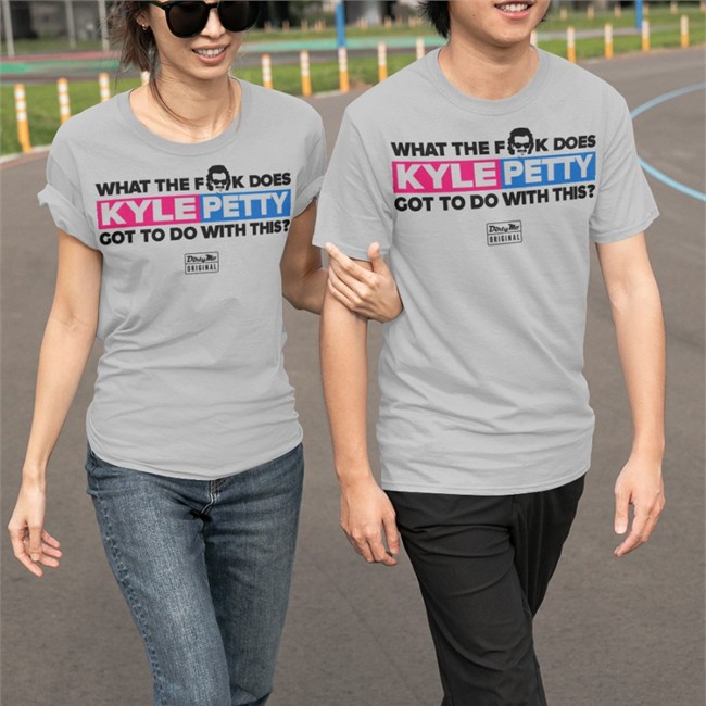 Dirty Mo Media What The Fk Does Kyle Petty Got To Do With This Tee Shopjrnation