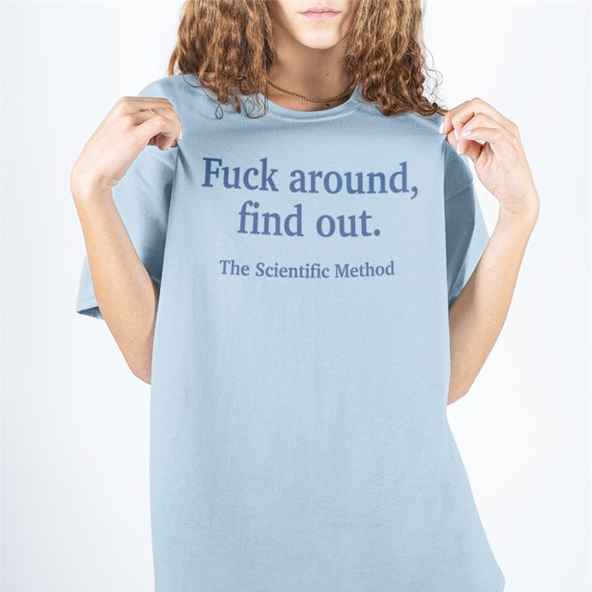 Fuck Around Find Out The Scientific Method Shirt Caitysecret