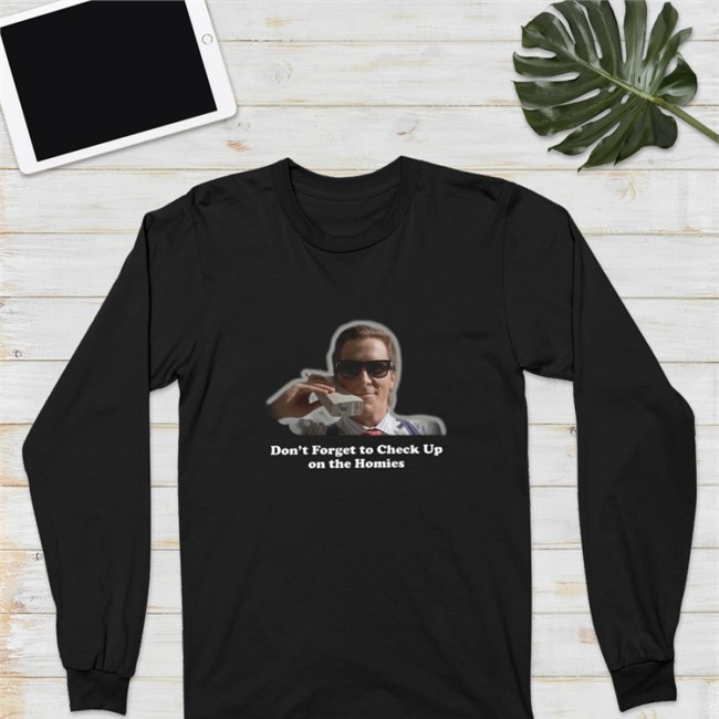 Don't Forget To Check Up On The Homies Sweatshirt