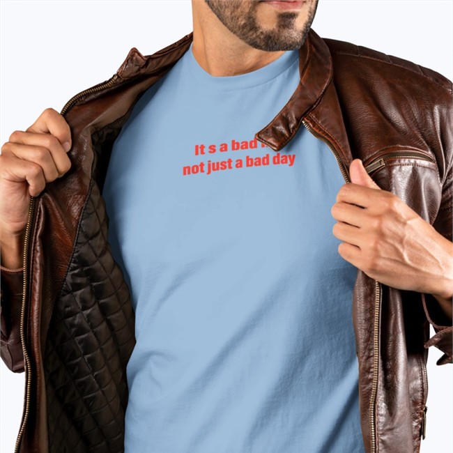 It's A Bad Life Not Just A Bad Day T-Shirt White Shirts That Go Hard