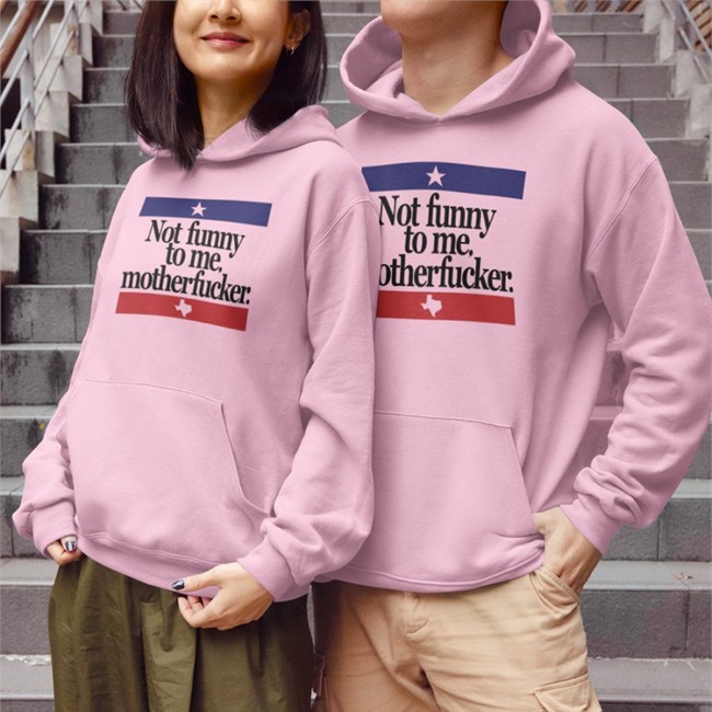 Not Funny To Me Motherfucker Shirt