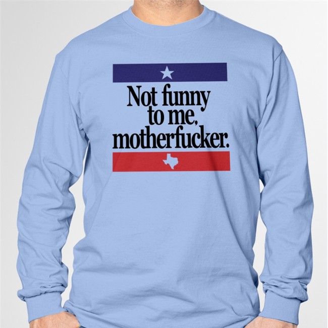 Not Funny To Me Motherfucker Shirt White