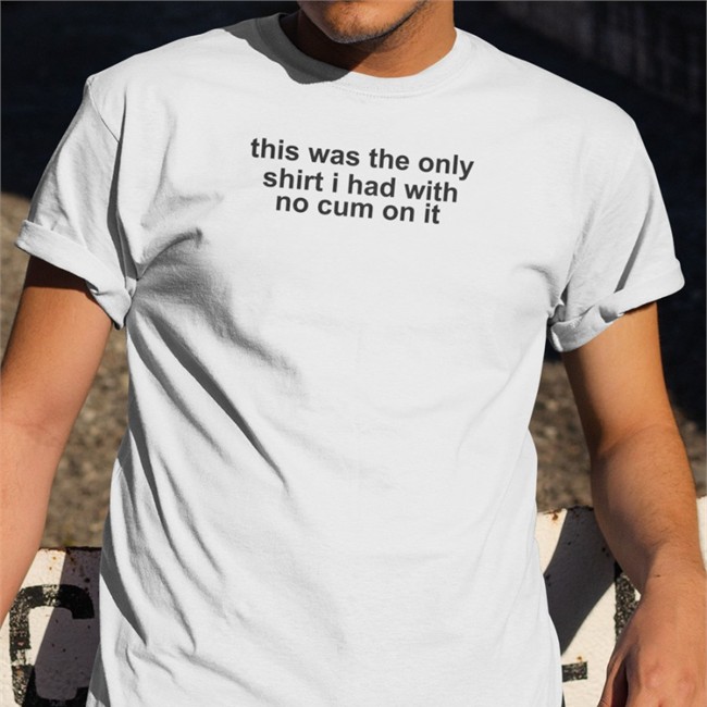 This Was The Only Shirt I Had With No Cum On It Shirt White Shirts That Go Hard