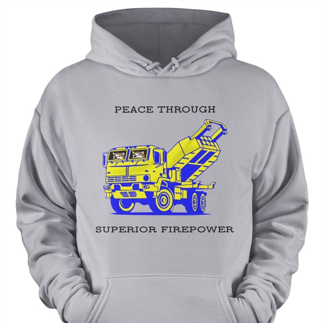 Saint Javelin Shop M142 Himars Army Truck Peace Through Superior Firepower Hooded Sweatshirt John Bono Kama