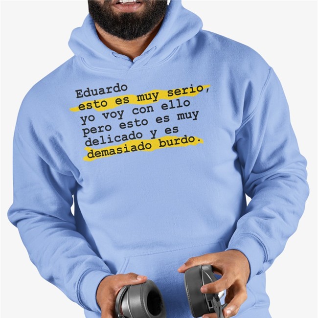 Pedro Honrubia Eduardo Esto Es Muy Serio Yo Voy Con Ello Pero Esto Es Muy Delicado Y Es Demasiado Burdo Shirts Eselkaos