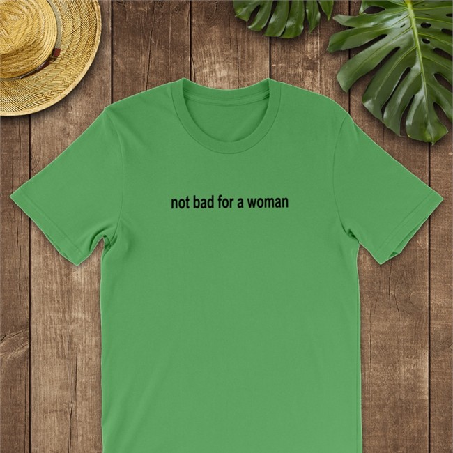 Weird Thrift Store Shirts Not Bad For A Woman Fuck Off T-Shirt