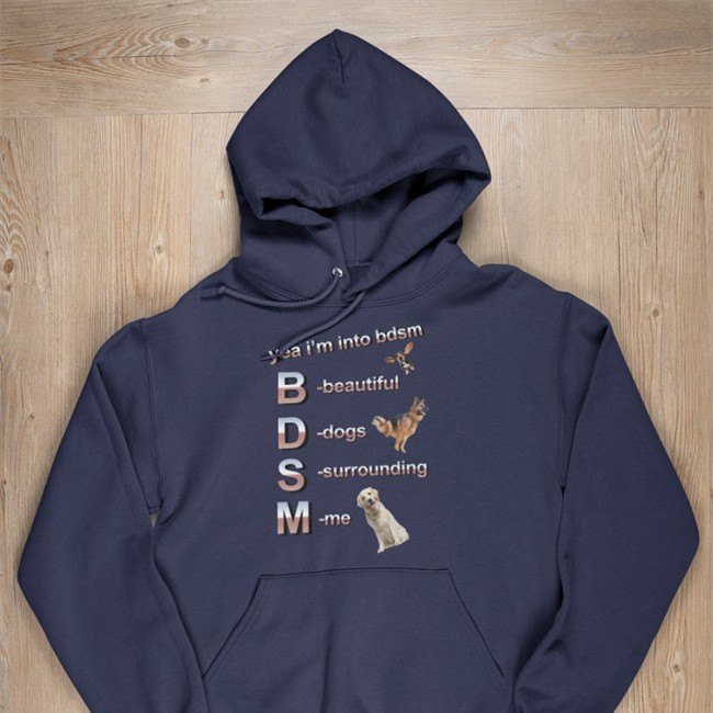 Shirts That Go Hard Yea I’m Into Bdsm Beautiful Dogs Surrounding Me T Shirt