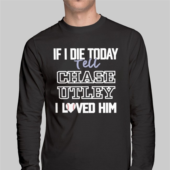 Baseballin If I Die Today Tell Chase Utley I Loved Him Baseball Sleeve Tee Red By Inthephanattic