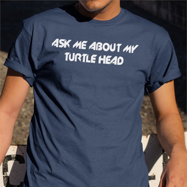 Ask Me About My Turtle Head Long Sleeve Shirts That Go Hard