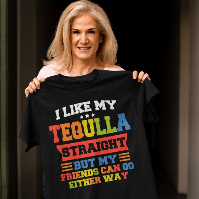 Shirts That Go Hard Merch I Like My Tequila Straight But My Friends Can Go Either Way T Shirt