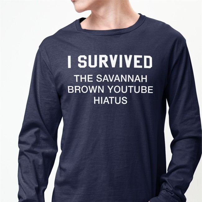 I Survived The Savannah Brown Youtube Hiatus T-Shirt