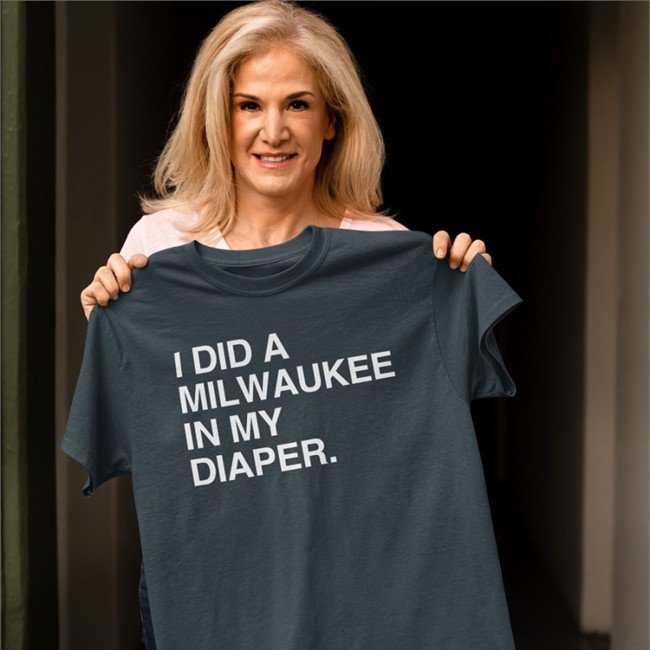 Obvious Shirts Merch I Did A Milwaukee In My Diaper T Shirt