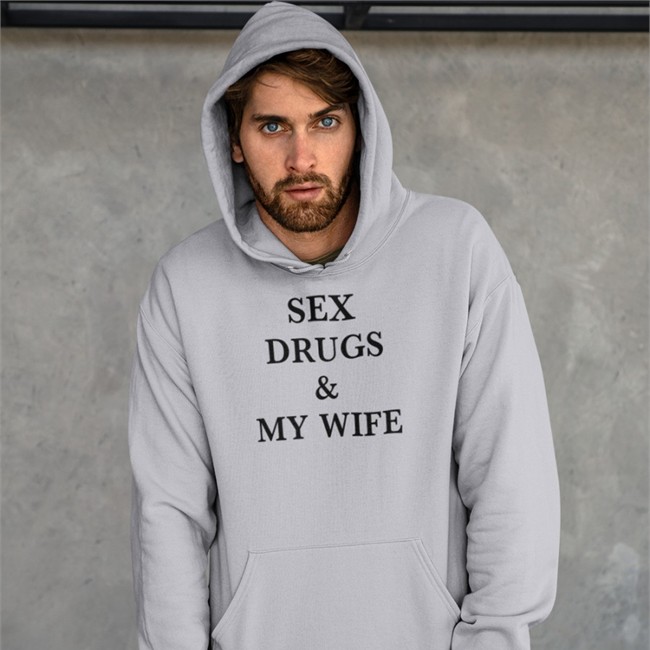 Shirts That Go Hard Merch Sex Drugs & My Wife Hoodie