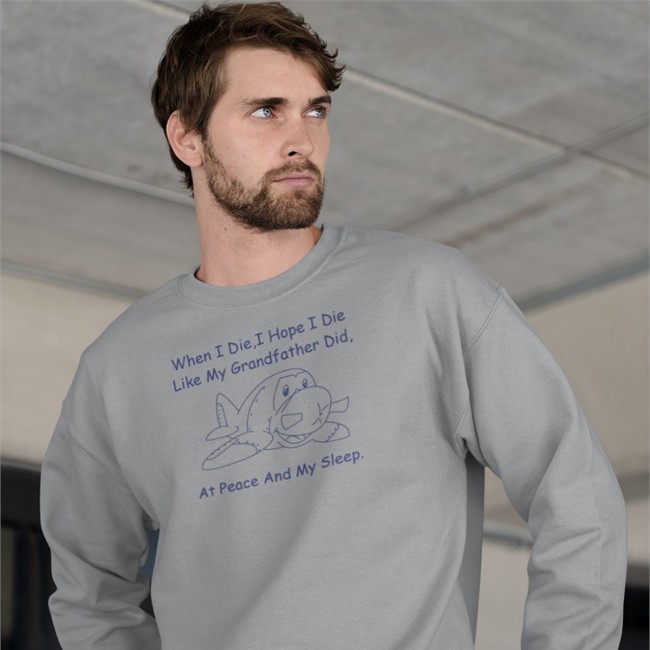 Shirts That Go Hard When I Die I Hope I Die Like My Grandfather Did At Peace And My Sleep T Shirt