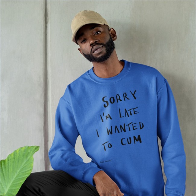 Shirts That Go Hard Sorry I’m Late I Wanted To Cum Hooded Sweatshirt Bode Burnout Merch