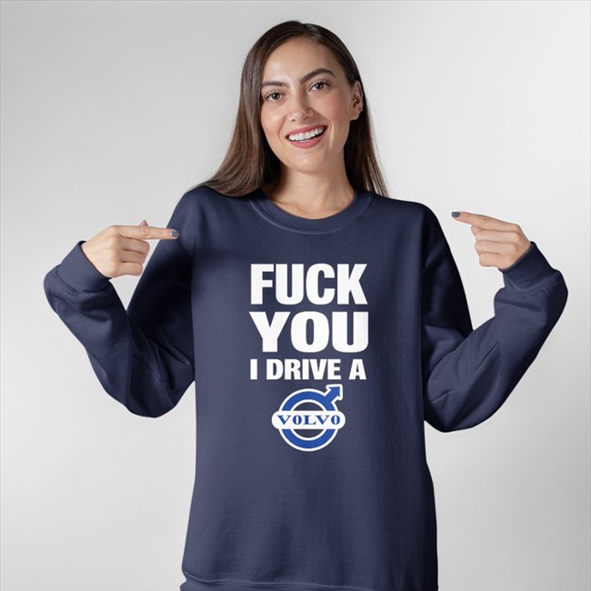 Fuck You I Drive A Volvo Hooded Sweatshirt Shirtsthtgohard Black