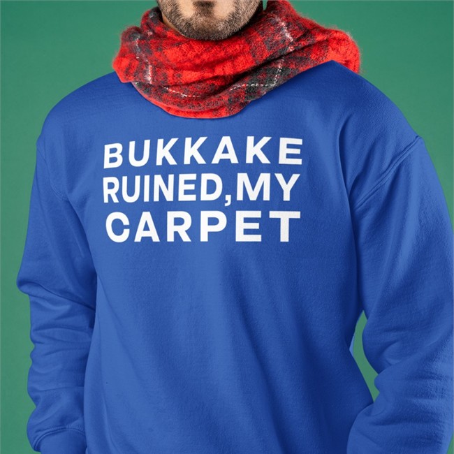 Shirts That Go Hard Bukkake Ruined My Carpet T Shirt Shirtsthtgohard