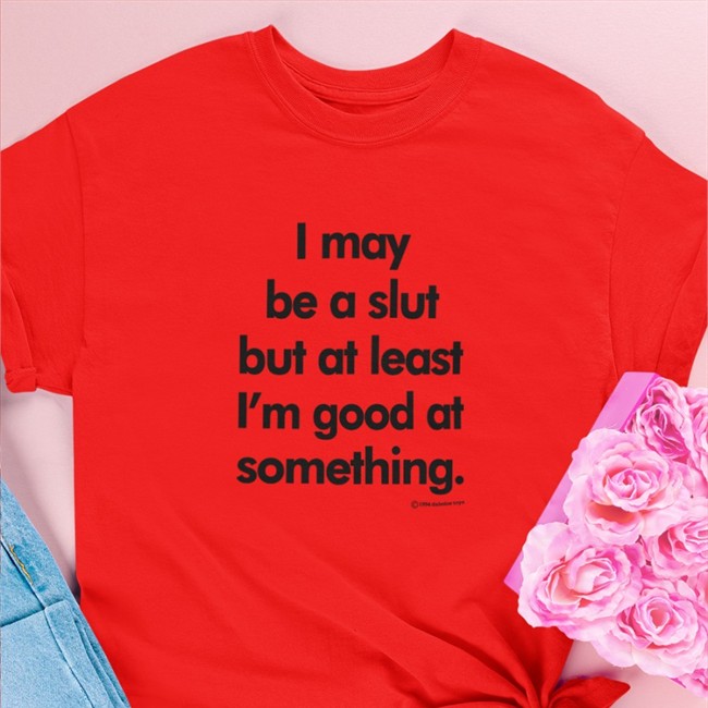 Shirts That Go Hard I May Be A Slut But At Least I'm Good At Something 1994 Daboize Toys Long Sleeve Tee White
