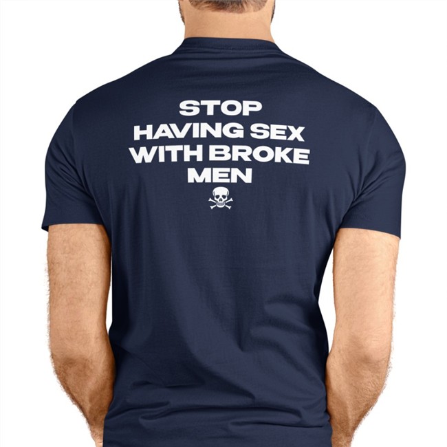 Official Shirts That Go Hard Stop Having Sex With Broke Men Shirt Scary