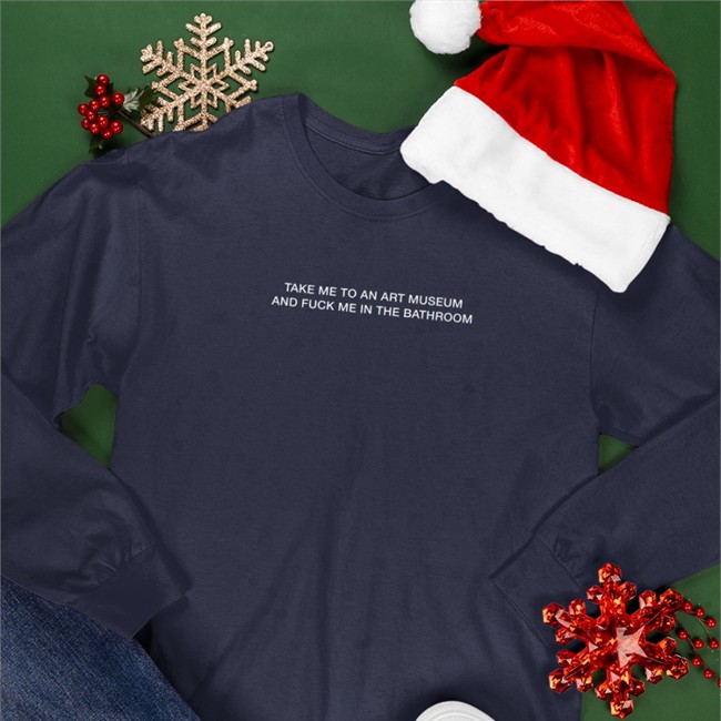 Shirts That Go Hard Take Me To An Art Museum And Fuck Me In The Bathroom Shirt Grain Supply Co Merch