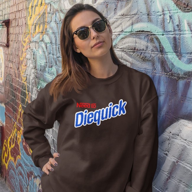 Very Cool Shirtz Merch Need To Diequick T-Shirt Shirts That Go Hard