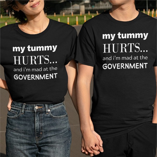 My Tummy Hurts And I'm Mad At The Government T Shirt Primary Takes Provider