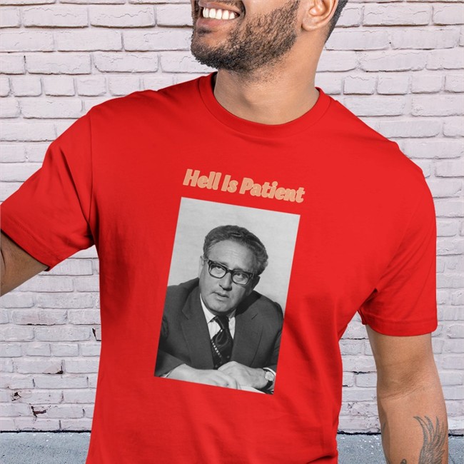 The Ones We Love Shop Henry Alfred Kissinger Hell Is Patient Shirt Borgposting
