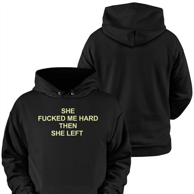 Shirts That Go Hard She Fucked Me Hard Then She Left Tee Shirt