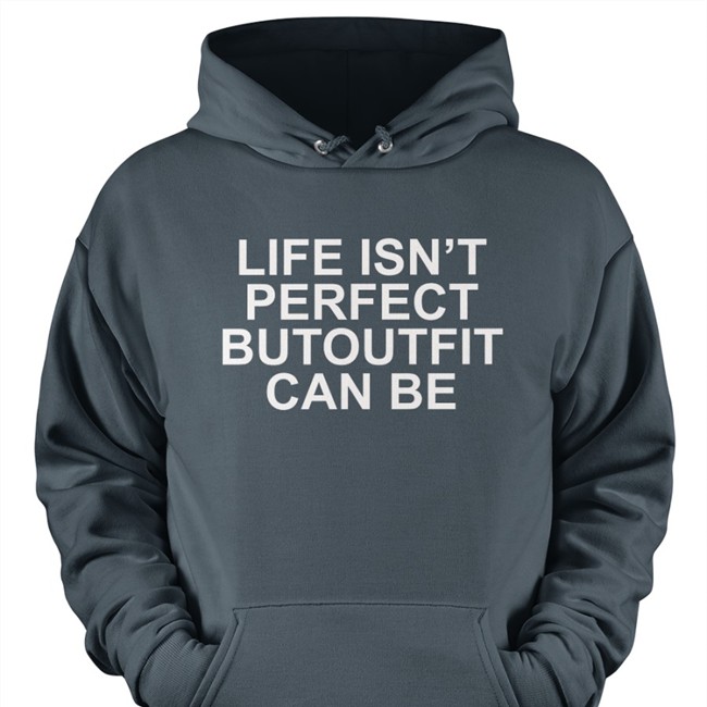 Life Isn’t Perfect Butoutfit Can Be Tees Poorly Translated Shirts