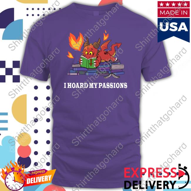 Official Part Time Dragons Merch Dragon I Hoard My Passions T Shirts